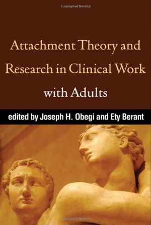 Attachment Theory and Research in Clinical Work with Adults Attachment Theory and Research in Clinical Work with Adults