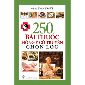 250 Bài Thuốc Đông Y Cổ Truyền Chọn Lọc 250 Bài Thuốc Đông Y Cổ Truyền Chọn Lọc
