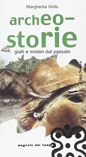 Archeo-storie. Gialli e misteri dal passato Archeo-storie. Gialli e misteri dal passato