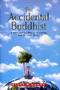 Accidental Buddhist: Mindfulness, Enlightenment, and Sitting Still, The Accidental Buddhist: Mindfulness, Enlightenment, and Sitting Still, The