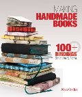 Making Handmade Books: 100+ Bindings, Structures & Forms Making Handmade Books: 100+ Bindings, Structures & Forms
