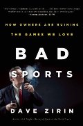 Bad Sports: How Owners Are Ruining the Games We Love Bad Sports: How Owners Are Ruining the Games We Love