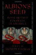 Albion's Seed: Four British Folkways in America (America: A Cultural History) Albion's Seed: Four British Folkways in America (America: A Cultural History)