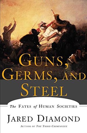 Guns, Germs, and Steel: The Fates of Human Societies Guns, Germs, and Steel: The Fates of Human Societies