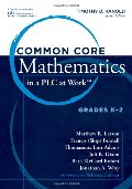 Common Core Mathematics in a PLC at Work, Grades K - 2 Common Core Mathematics in a PLC at Work, Grades K - 2
