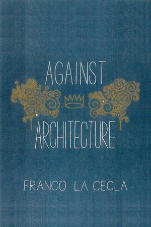Against Architecture Against Architecture