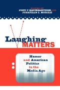 Laughing Matters: Humor and American Politics in the Media Age Laughing Matters: Humor and American Politics in the Media Age