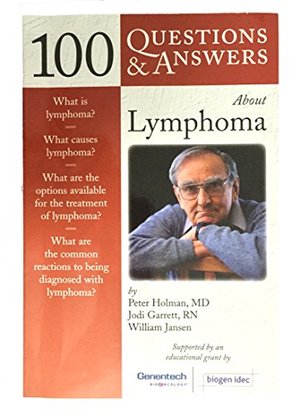 100 Questions & Answers About Lymphoma by Peter Holman, MD - Jodi Garrett, RN - 100 Questions & Answers About Lymphoma by Peter Holman, MD - Jodi Garrett, RN -