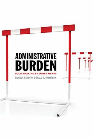 Administrative Burden: Policymaking by Other Means Administrative Burden: Policymaking by Other Means