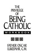 Privilege of Being Catholic Workbook, The Privilege of Being Catholic Workbook, The