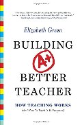 Building a Better Teacher: How Teaching Works (and How to Teach It to Everyone) Building a Better Teacher: How Teaching Works (and How to Teach It to Everyone)