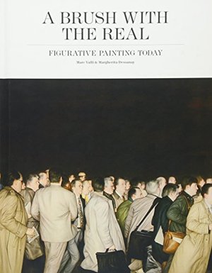 Brush With the Real : Figurative Painting Today., A Brush With the Real : Figurative Painting Today., A