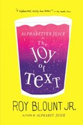 Alphabetter Juice: or, The Joy of Text Alphabetter Juice: or, The Joy of Text
