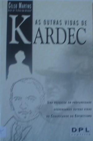 As outras vidas de KARDEC As outras vidas de KARDEC