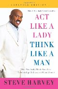 Act Like a Lady, Think Like a Man, Expanded Edition: What Men Really Think About Love, Relationships, Intimacy, and Commitment Act Like a Lady, Think Like a Man, Expanded Edition: What Men Really Think About Love, Relationships, Intimacy, and Commitment