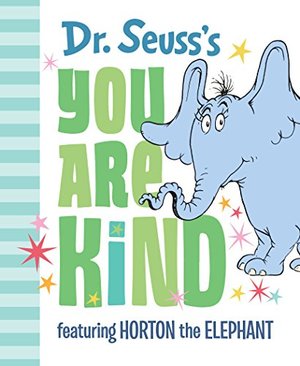 Dr. Seuss's You Are Kind: Featuring Horton the Elephant (Classic Seuss) Dr. Seuss's You Are Kind: Featuring Horton the Elephant (Classic Seuss)