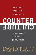 Counter Culture: Radically Following Jesus with Conviction, Courage, and Compassion Counter Culture: Radically Following Jesus with Conviction, Courage, and Compassion
