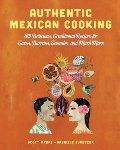 Authentic Mexican Cooking: 80 Delicious, Traditional Recipes for Tacos, Burritos, Tamales, and Much More Authentic Mexican Cooking: 80 Delicious, Traditional Recipes for Tacos, Burritos, Tamales, and Much More