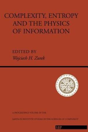 Complexity, Entropy and the Physics of Information Complexity, Entropy and the Physics of Information