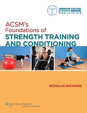 ACSM's Foundations of Strength Training and Conditioning ACSM's Foundations of Strength Training and Conditioning
