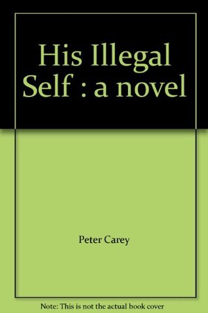 His Illegal Self : a novel His Illegal Self : a novel