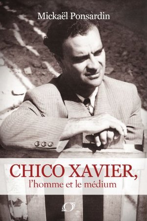 Chico Xavier, l'homme et le Médium (French Edition) Chico Xavier, l'homme et le Médium (French Edition)