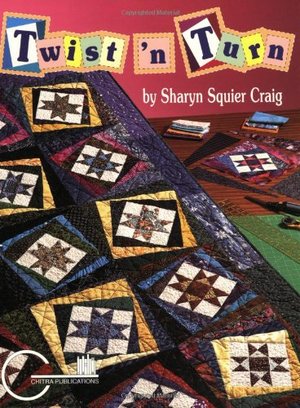 Twist 'N Turn: A Fun Way to Frame Quilt Blocks Twist 'N Turn: A Fun Way to Frame Quilt Blocks