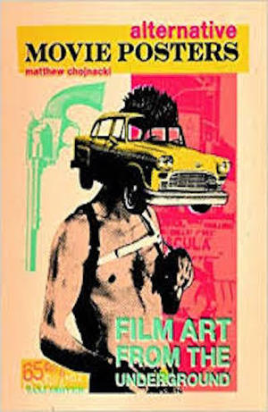 Alternative Movie Posters: Film Art from the Underground Alternative Movie Posters: Film Art from the Underground