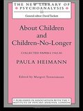 About Children and Children-No-Longer: Collected Papers 1942-80 Paula Heimann (New Library of Psychoanalysis) About Children and Children-No-Longer: Collected Papers 1942-80 Paula Heimann (New Library of Psychoanalysis)