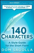 140 Characters: A Style Guide for the Short Form 140 Characters: A Style Guide for the Short Form