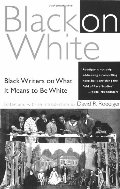 Black on White: Black Writers on What It Means to Be White Black on White: Black Writers on What It Means to Be White
