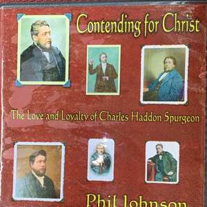 Contending for Christ: The Love and Loyalty of Charles Haddon Spurgeon Contending for Christ: The Love and Loyalty of Charles Haddon Spurgeon