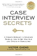 Case Interview Secrets: A Former McKinsey Interviewer Reveals How to Get Multiple Job Offers in Consulting Case Interview Secrets: A Former McKinsey Interviewer Reveals How to Get Multiple Job Offers in Consulting