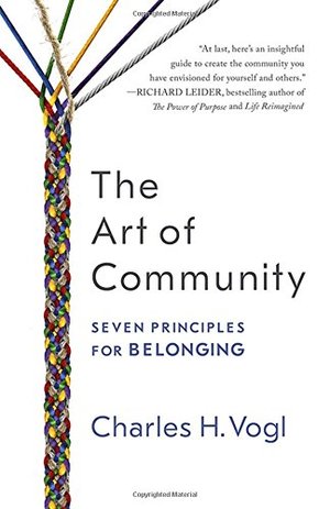 Art of Community: Seven Principles for Belonging, The Art of Community: Seven Principles for Belonging, The