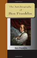 Autobiography of Ben Franklin, The Autobiography of Ben Franklin, The