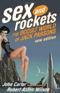 Sex and Rockets: The Occult World of Jack Parsons Sex and Rockets: The Occult World of Jack Parsons