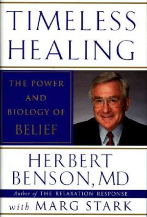 Timeless Healing the Power and Biology of Belief Timeless Healing the Power and Biology of Belief