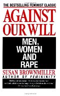 Against Our Will: Men, Women, and Rape Against Our Will: Men, Women, and Rape