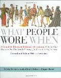What People Wore When: A Complete Illustrated History of Costume from Ancient Times to the Nineteenth Century for Every Level of Society What People Wore When: A Complete Illustrated History of Costume from Ancient Times to the Nineteenth Century for Every Level of Society