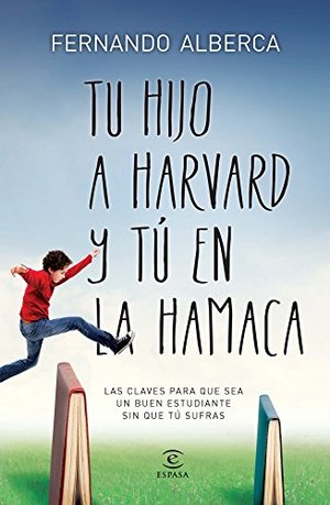 Tu Hijo En Harvard Y Tú En La Hamaca. Las Claves Para Que Sea Un Buen Estudiante Sin Que Tú Sufras (Espasa Hoy) Tu Hijo En Harvard Y Tú En La Hamaca. Las Claves Para Que Sea Un Buen Estudiante Sin Que Tú Sufras (Espasa Hoy)
