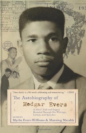 Autobiography of Medgar Evers: A Hero's Life and Legacy Revealed Through his Writings, Letters, and Speeches, The Autobiography of Medgar Evers: A Hero's Life and Legacy Revealed Through his Writings, Letters, and Speeches, The