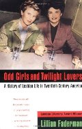 Odd Girls and Twilight Lovers: A History of Lesbian Life in Twentieth-Century America (Between Men--Between Women) Odd Girls and Twilight Lovers: A History of Lesbian Life in Twentieth-Century America (Between Men--Between Women)