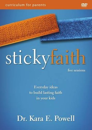Sticky Faith Parent Curriculum: Everyday Ideas to Build Lasting Faith in Your Kids Sticky Faith Parent Curriculum: Everyday Ideas to Build Lasting Faith in Your Kids