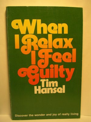 When I Relax I Feel Guilty When I Relax I Feel Guilty