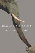 How Animals Grieve How Animals Grieve