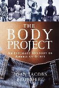 Body Project: An Intimate History of American Girls, The Body Project: An Intimate History of American Girls, The