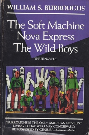 Soft Machine ; Nova Express ; The Wild Boys : Three Novels, The Soft Machine ; Nova Express ; The Wild Boys : Three Novels, The