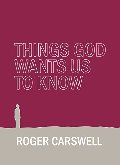 THINGS GOD WANTS US TO KNOW THINGS GOD WANTS US TO KNOW