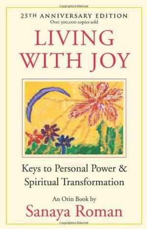 Living with Joy: Keys to Personal Power and Spiritual Transformation Living with Joy: Keys to Personal Power and Spiritual Transformation