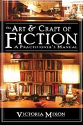 Art & Craft of Fiction: A Practitioner's Manual, The Art & Craft of Fiction: A Practitioner's Manual, The